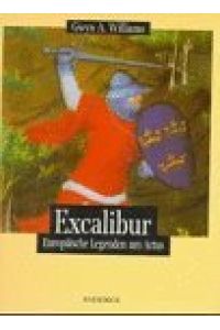 Excalibur : europäische Legenden um Artus.   - Aus dem Engl. von Elfriede Peschel