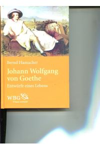 Johann Wolfgang von Goethe. Entwürfe eines Lebens.