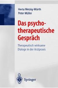 Das psychotherapeutische Gespräch: Therapeutisch wirksame Dialoge in der Arztpraxis von Herta Wetzig-Würth, Peter Müller und B. Luban-Plozza