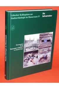 Lübecker Kolloquium zur Stadtarchäologie im Hanseraum Bd. 4. Die Infrastruktur.