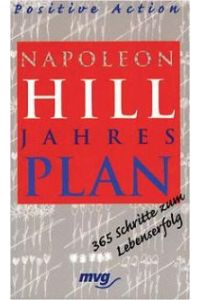 Napoleon Hill Jahresplan, Positive Action 365 Schritte zum Lebenserfolg von Napoleon Hill Michael J. Ritt, Samuel A. Cypert, Matthew Sartwell