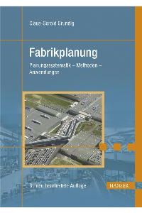 Fabrikplanung: Planungssystematik - Methoden - Anwendungen von Claus-Gerold Grundig (Autor)