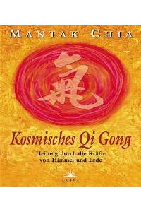 Kosmisches Chi Kung Heilung durch die Kräfte von Himmel und Erde [Gebundene Ausgabe] Mantak Chia Meditation Qi-Feld Qi Gong Gesundheit Leben Psychologie Esoterik Spiritualität Qigong