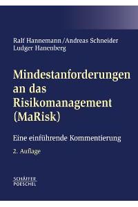 Mindestanforderungen an das Risikomanagement (MaRisk): Eine einführende Kommentierung [Gebundene Ausgabe] Ralf Hannemann (Autor), Andreas Schneider (Autor), Ludger Hanenberg (Autor)