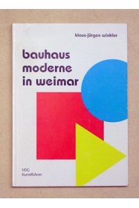 Moderne in Weimar 1919-1933. Bauhaus, Bauhochschule, Neues Bauen. Kunstführer.
