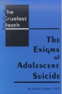 The Cruelest Death. The Enigma of Adolescent Suicide