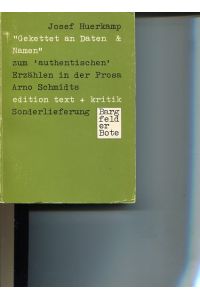 Gekettet an Daten & Namen. Drei Studien zum authentischen Erzählen in der Prosa Arno Schmidts.   - Bargfelder Bote ; 1981, Sonderlieferung.