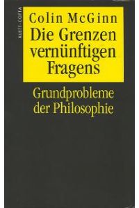 Die Grenzen vernünftigen Fragens. Grundprobleme der Philosophie von Colin McGinn (Autor), Colin MacGinn (Autor)