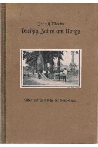 Dreißig Jahre am Kongo. Sitten und Gebräuche der Kongoneger. Deutsche Bearbeitung von Anna Gräfin von Zech.