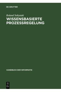 Wissensbasierte Prozessregelung.   - von, Handbuch der Informatik ; Bd. 11.2
