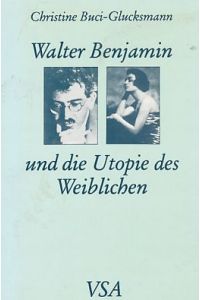 Walter Benjamin und die Utopie des Weiblichen.