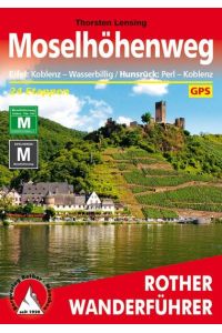Moselhöhenweg: Eifel: Koblenz - Wasserbillig / Hunsrück: Perl - Koblenz. 24 Etappen. Mit GPS-Daten.