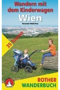 Wandern mit dem Kinderwagen: Wien. 35 Touren in Parks, an Flüssen und durch den Wienerwald