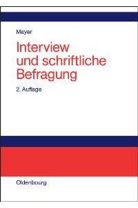 Interview und schriftliche Befragung: Entwicklung, Durchführung und Auswertung [Gebundene Ausgabe] Horst Otto Mayer (Autor)