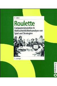 Roulette: Computersimulation & Wahrscheinlichkeitsa von Spiel und Strategien: Computersimulation und Wahrscheinlichkeitsa von Spiel und Strategien von Claus Koken