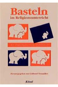 Basteln im Religionsunterricht von Gebhard Neumüller (Autor)