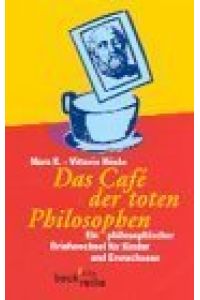 Das Café der toten Philosophen : ein philosophischer Briefwechsel für Kinder und Erwachsene.   - Nora K./Vittorio Hösle, Beck'sche Reihe ; 1448