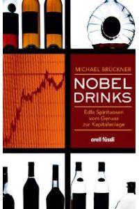 Nobel Drinks: Edle Spirituosen vom Genuss zur Kapitalanlage [Gebundene Ausgabe] Michael Brückner (Autor)