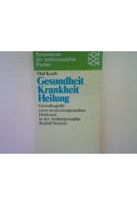 Gesundheit Krankheit Heilung: Grundbegriffe einer menschengemäßen Heilkunst in der Anthroposophie Rudolf Steiners. (Nr. 5524)