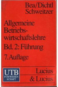 Allgemeine Betriebswirtschaftslehre . Bd. 2. , Führung mit 117 Abbildungen 8 Tabellen / mit Beitr. von Franz Xaver Bea . . .