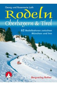 Rodeln Oberbayern und Tirol. 62 Rodelbahnen zwischen München und Inn.