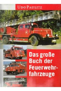 Das große Buch der Feuerwehrfahrzeuge - Eine hundertjährige Entwicklungsgeschichte in Bildern