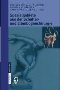 Spezialgebiete aus der Schulter- und Ellenbogenchirurgie von R. Schmidt-Wiethoff, T. Schneider und H. -J. Appell