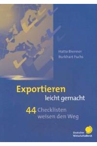 Exportieren leicht gemacht. 44 Checklisten weisen den Weg von Hatto Brenner und Burkhart Fuchs