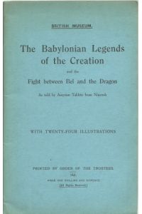 The Babylonian Legends of the Creation and the Fight between Bel and the Dragon - as told by Assyrian Tablets from Nineveh