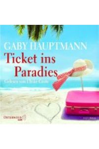 Ticket ins Paradies [Tonträger] : Roman ; gekürzte Lesung.   - Gaby Hauptmann. Gelesen von Ulrike Grote. Regie: Gabriele Kreis