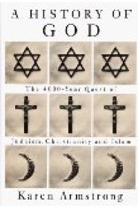 A History Of God: The 4000-Year Quest of Judaism, Christianity, and Islam