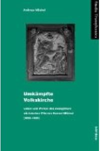 Umkämpfte Volkskirche : Leben und Wirken des evangelisch-sächsischen Pfarrers Konrad Möckel (1892-1965).   - Studia Transylvanica ; 42