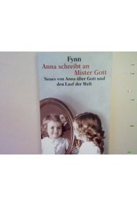 Anna schreibt an Mister Gott: Neues von Anna über Gott und den Lauf der Welt.