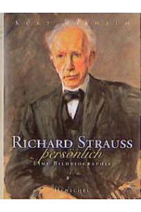 Richard Strauss, persönlich. Eine Bildbiographie [Gebundene Ausgabe] Kurt Wilhelm (Autor)
