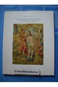 Ein Brüsseler Bildteppich mit Taufe Christi.   - Robert L. Wyss. Abegg-Stiftung Bern, Monographien der Abegg-Stiftung Bern  12