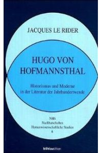 Hugo von Hofmannsthal. Historismus und Moderne in der Literatur der Jahrhundertwende von Jacques Le Rider und Jacques Le Rider