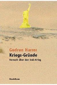 Kriegs-Gründe. Versuch über den Irakkrieg [Gebundene Ausgabe] Gudrun Harrer (Autor)