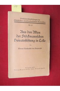 Aus den Akten der Stöckmannschen Heiratsstiftung in Celle  - : Sonderveröffentlichungen der Ostfälischen familienkundlichen Kommission, Nr. 13.