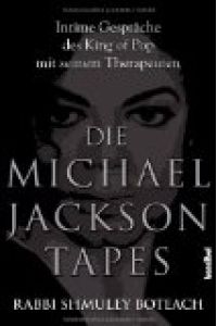 Die Michael Jackson Tapes : intime Gespräche des King of Pop mit seinem Therapeuten.   - Shmuley Boteach. Aus dem Amerikan. von Alan Tepper