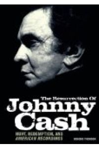 The Resurrection of Johnny Cash: Hurt, Redemption, and American Recordings.