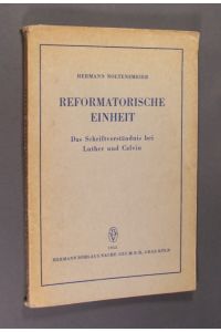Reformatorische Einheit. Das Schriftverständnis bei Luther und Calvin von Hermann Noltensmeier.