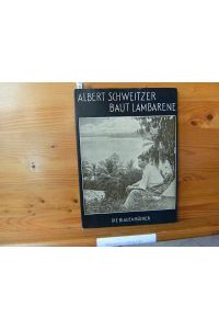 ALBERT SCHWEITZER BAUT LAMBARENE  - Die Blauen Bücher