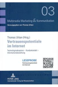 Vertrauenspotentiale im Internet. Technologieakzeptanz - Kundenkontakt - Informationsbewertung.   - Multimedia-Marketing & Kommunikation Bd. 3.