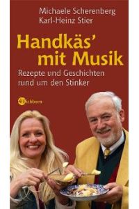 Handkäs` mit Musik. Rezepte und Geschichten rund um den Stinker [Gebundene Ausgabe] Michaele Scherenberg (Autor), Karl-Heinz Stier (Autor)