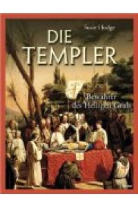 Die Templer : Bewahrer des Heiligen Grals.   - Susie Hodge. [Übers.: Mathias R. Hofter]
