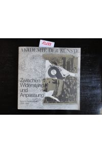 Zwischen Widerstand und Anpassung. Kunst in Deutschland 1933-1945. Ausstellung in der Akademie der Künste vom 17. September bis 29. Oktober 1978
