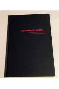 Friedemann Hahn, Friedemann Hahn, wie aus einer Zeit hinausgehen und in eine andere hinein, , Mit einem Essay von Peter Anselm Riedl ( 5. November - 5. Dezember 2004)