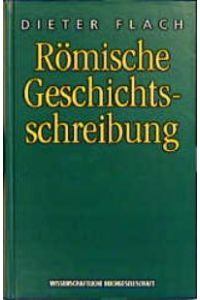 Römische Geschichtsschreibung [Gebundene Ausgabe] Dieter Flach (Autor)