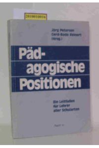 Pädagogische Positionen  - ein Leitfaden für Lehrer aller Schularten / Jörg Petersen   Gerd-Godo Reinert (Hrsg.)