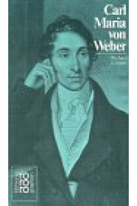 Carl Maria von Weber.   - mit Selbstzeugnissen und Bilddokumenten dargest. von, Rororo ; 50268 : Rowohlts Monographien